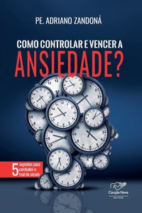 Como controlar e vencer a ansiedade