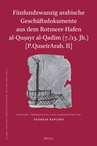Fünfundzwanzig Arabische Geschäftsdokumente Aus Dem Rotmeer-Hafen Al-Quṣayr Al-Qadīm (7./13. Jh.) [P.Quseirarab. II]