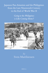Japanese Pan-Asianism and the Philippines from the Late Nineteenth Century to the End of World War II