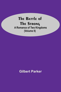 Battle Of The Strong; A Romance Of Two Kingdoms (Volume Ii)