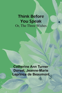 Think Before You Speak; Or, The Three Wishes
