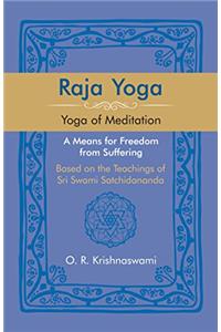 Raja Yoga: Yoga of Meditation. A Means for Freedom from Suffering, Based on the Teachings of Sri Swami Satchidananda