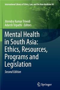 Mental Health in South Asia: Ethics, Resources, Programs and Legislation