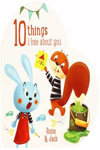 10 Things I Love About You Rosie and Jack