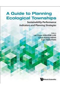 Guide to Planning Ecological Townships, A: Sustainability Performance Indicators and Planning Strategies