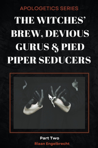Witches' Brew, Devious Gurus & Pied Piper Seducers Part 2