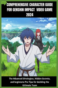 Comprehensive Character Guide for Genshin Impact Video Game 2024