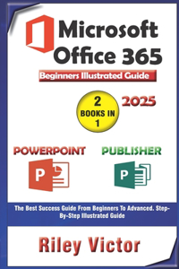 Microsoft Office 365 Beginners Illustrated Guide 2025