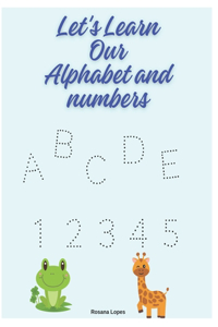 Let's Learn Our Alphabet and numbers