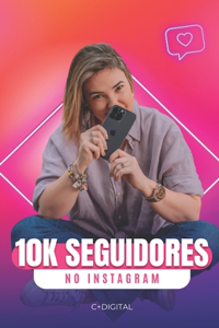 10k Seguidores no Instagram: Estratégias simples para crescer na rede social