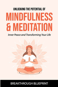 Unlocking the Potential of Mindfulness & Meditation