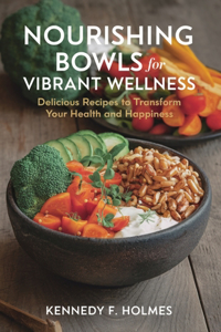 Nourishing Bowls for Vibrant Wellness
