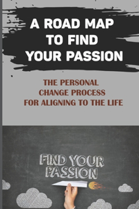 A Road Map To Find Your Passion