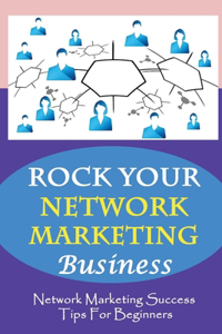 ROCK Your Network Marketing Business