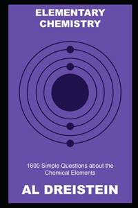 Elementary Chemistry: 1800 Simple Questions about the Chemical Elements