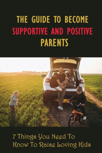 Guide To Become Supportive And Positive Parents