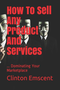 How To Sell Any Product And Services