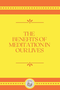 The Benefits of Meditation in Our Lives