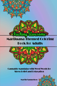 Fucking Awesome Marijuana Themed Coloring Book for Adults