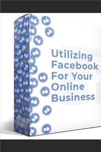 Utilizing-Facebook For Your Online Business