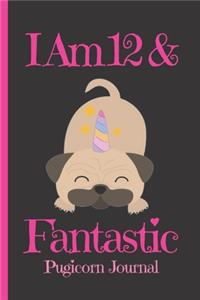Pugicorn Journal I Am 12 & Fantastic