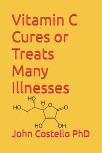 Vitamin C Cures or Treats Many Illnesses