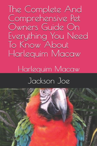 The Complete And Comprehensive Pet Owners Guide On Everything You Need To Know About Harlequim Macaw
