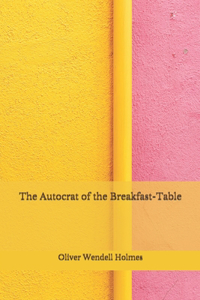 The Autocrat of the Breakfast-Table