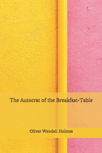 The Autocrat of the Breakfast-Table