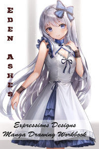 Eden Ashes - Expressions Designs - Manga Drawing Workbook