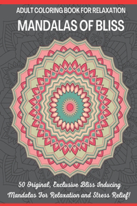 Mandalas of Bliss Adult Coloring Book For Relaxation