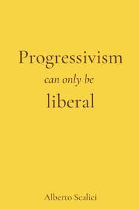 Progressivism can only be liberal