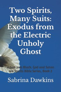 Two Spirits, Many Suits: Exodus from the Electric Unholy Ghost