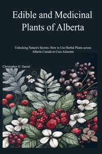 Edible and Medicinal Plants of Alberta