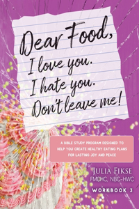Dear Food, I Love You. I Hate You. Don't Leave Me! Workbook 3