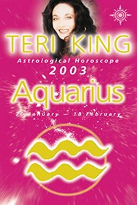 Teri King Astrological Horoscope 2003: Aquarius (Teri King's astrological horoscopes for 2003)