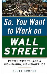 How to Get a Job on Wall Street: Proven Ways to Land a High-Paying, High-Power Job