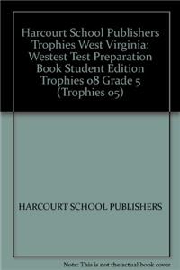 Harcourt School Publishers Trophies West Virginia: Westest Test Preparation Book Student Edition Trophies 08 Grade 5