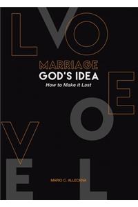 MARRIAGE GOD'S IDEA How to Make it Last