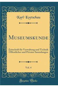 Museumskunde, Vol. 4: Zeitschrift für Verwaltung und Technik Öffentlicher und Privater Sammlungen (Classic Reprint)