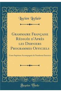 Grammaire Française Rédigée d'Après les Derniers Programmes Officiels