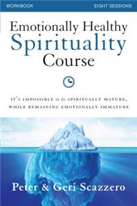 Emotionally Healthy Spirituality Course Workbook: It's Impossible to Be Spiritually Mature, While Remaining Emotionally Immature