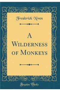 A Wilderness of Monkeys (Classic Reprint)