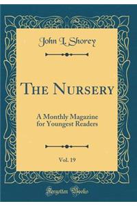 The Nursery, Vol. 19: A Monthly Magazine for Youngest Readers (Classic Reprint)