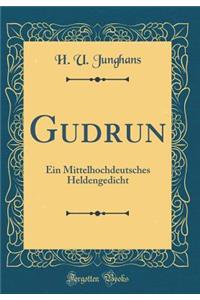 Gudrun: Ein Mittelhochdeutsches Heldengedicht (Classic Reprint)