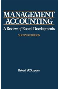 Management Accounting: A Review of Contemporary Developments: A Review of Contemporary Developments