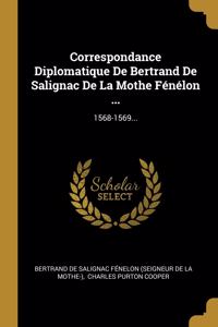 Correspondance Diplomatique De Bertrand De Salignac De La Mothe Fénélon ...
