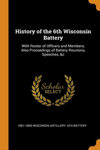 HISTORY OF THE 6TH WISCONSIN BATTERY: WI