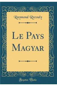 Le Pays Magyar (Classic Reprint)
