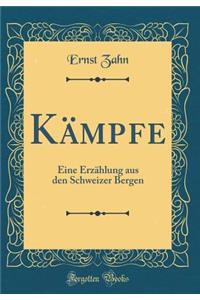 Kämpfe: Eine Erzählung aus den Schweizer Bergen (Classic Reprint)
